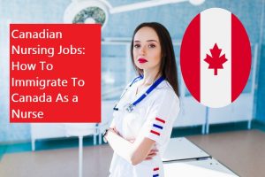 Canadian Nursing Jobs: How To Immigrate To Canada As a Nurse